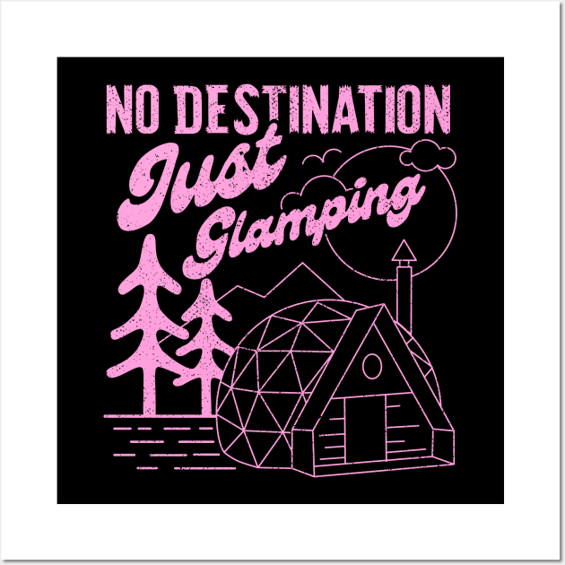 No Destination Just Glamping Wall Art by Sachpica